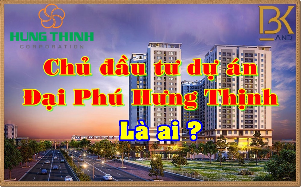 chu-dau-tu-du-an-dai-phu-hung-thinh-la-ai chu-dau-tu-du-an-dai-phu-hung-thinh-la-ai