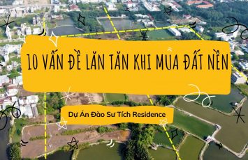 10 Vấn Đề Lăn Tăn Của Khách Hàng Khi Mua Đất Nền Đào Sư Tích Residence 76
